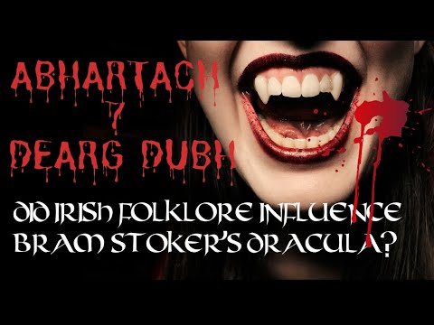 How Irish Folklore may have Shaped Bram Stoker's Dracula - Abhartach & Dearg Dubh | Irish Folklore