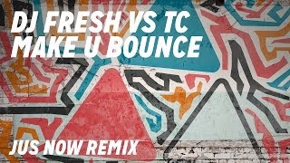 DJ Fresh VS TC ft. Little Nikki - Make U Bounce [Jus Now Remix]