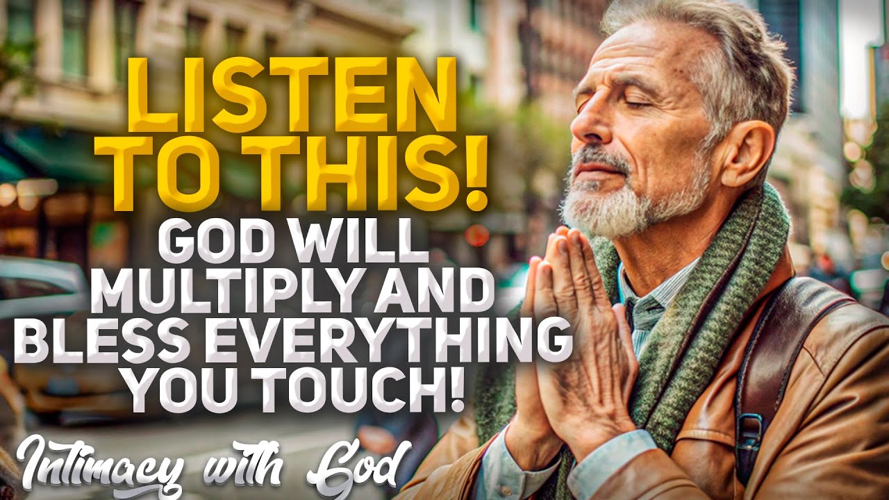 STOP WORRYING! God Will MULTIPLY and BLESS Everything You Touch! (Christian Motivation)