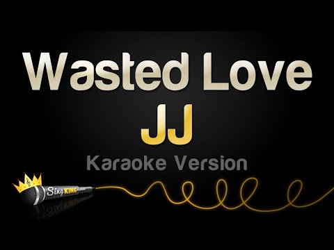 JJ - Wasted Love (Karaoke Version)