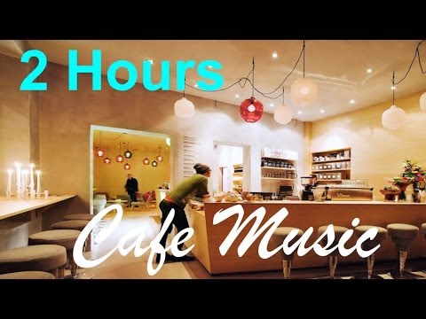 Cafe Music & Cafe Music Playlist:  (Cafe Music Compilation Jazz Mix 2013 and 2014)