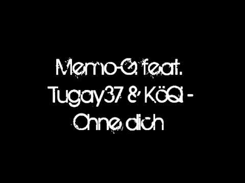 MEMO-G. FEAT. TUGAY37 & KÖQI - OHNE DICH {2012} [EXCLUSIV]