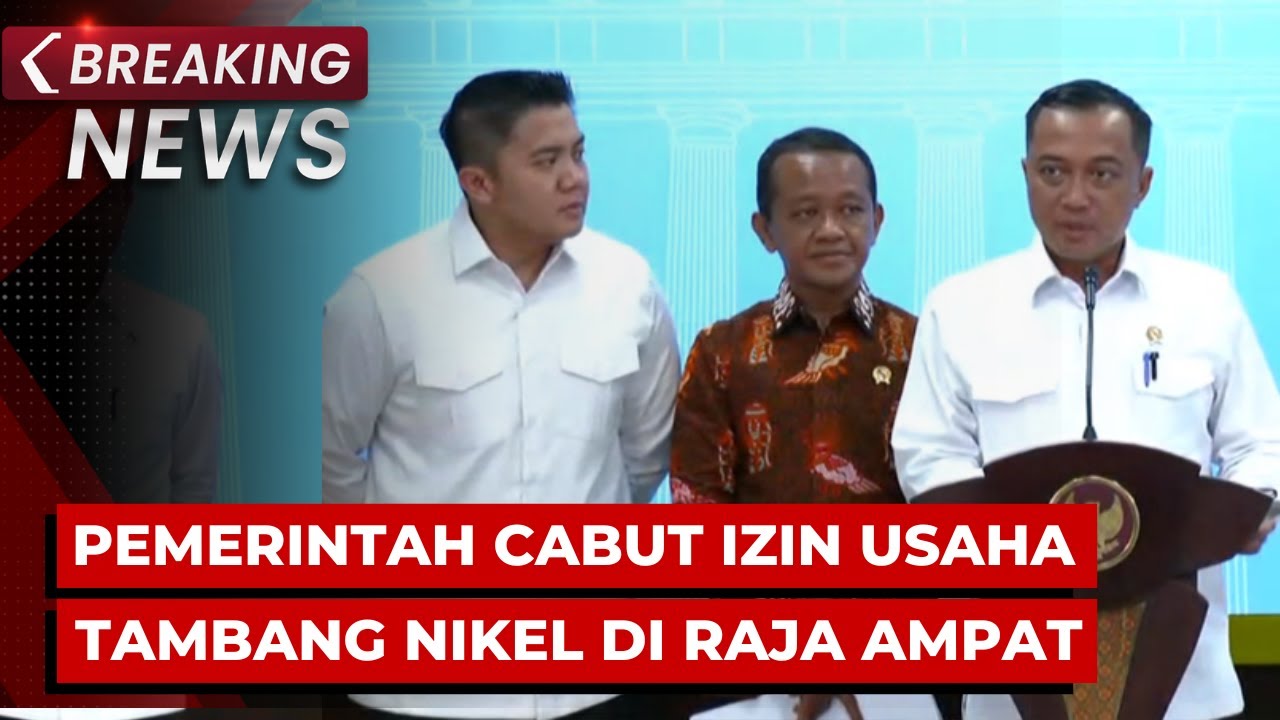 BREAKING NEWS - Pemerintah Cabut Izin Usaha Tambang Nikel di Raja Ampat