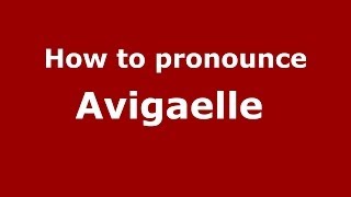 How to pronounce Avigaelle 