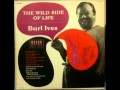 Burl Ives   The Wild Side of Life
