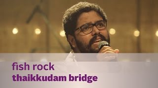 Fish Rock by Thaikkudam Bridge - Music Mojo Kappa 