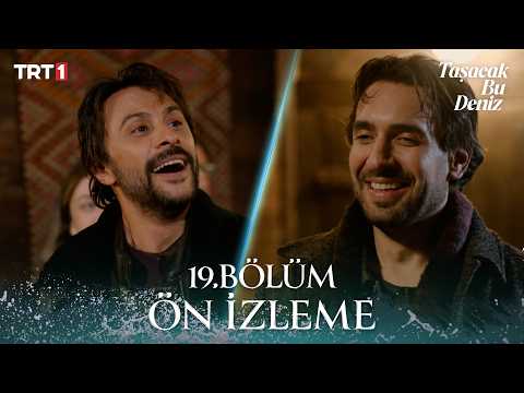 Taşacak Bu Deniz 19. Bölüm Ön İzleme Fragmani - Ön İzleme Detayları