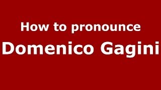 How to pronounce Domenico Gagini