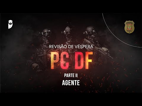 Revisão de Véspera PC DF - Parte II - Agente