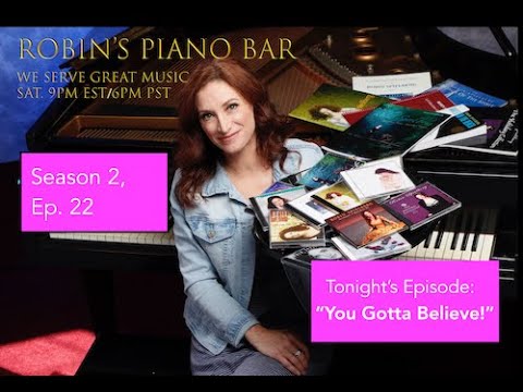 Robin's Piano Bar - Episode 22  "YOU GOTTA BELIEVE!"