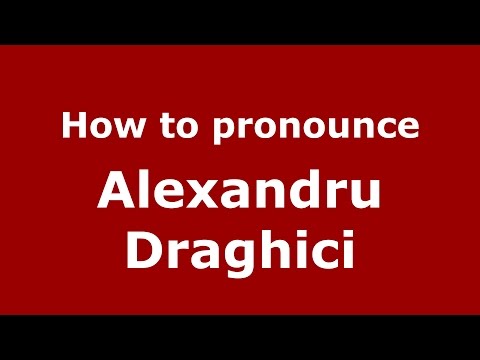 How to pronounce Alexandru Draghici (Romanian/Romania)  - PronounceNames.com