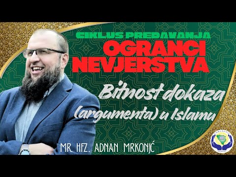 Tema: Bitnost dokaza (argumenta) u Islamu      mr.hfz. Adnan Mrkonjić