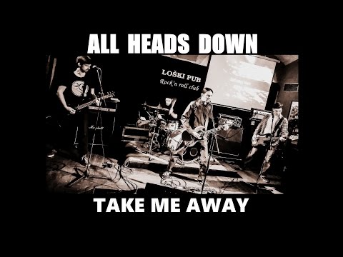 ALL HEADS DOWN - Take Me Away (live, LOŠKI PUB, 12.3.2016)