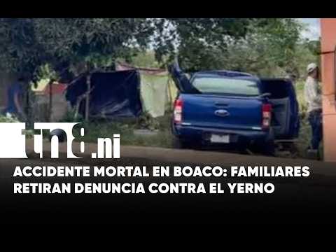 Accidente mortal: Padres desisten del proceso judicial contra su yerno en Boaco