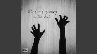 Blind and Groping in the Dark Music Video