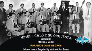 Miguel Caló y su orquesta con la voz de Carlos Almagro - Por Unos Ojos Negros