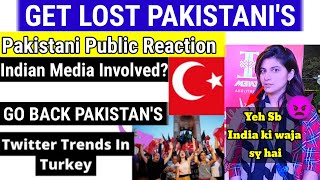 India Is Involved "Get Lost Pakistanis" Trend In Turkey | Tweeter trend in Turkey | Public reaction