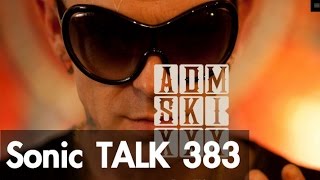 Sonic TALK 383 - Adamski And 3/4 Music