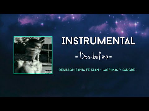 Denilson Santa fe klan - Lagrimas y sangre (INSTRUMENTAL) - Dezibel mx
