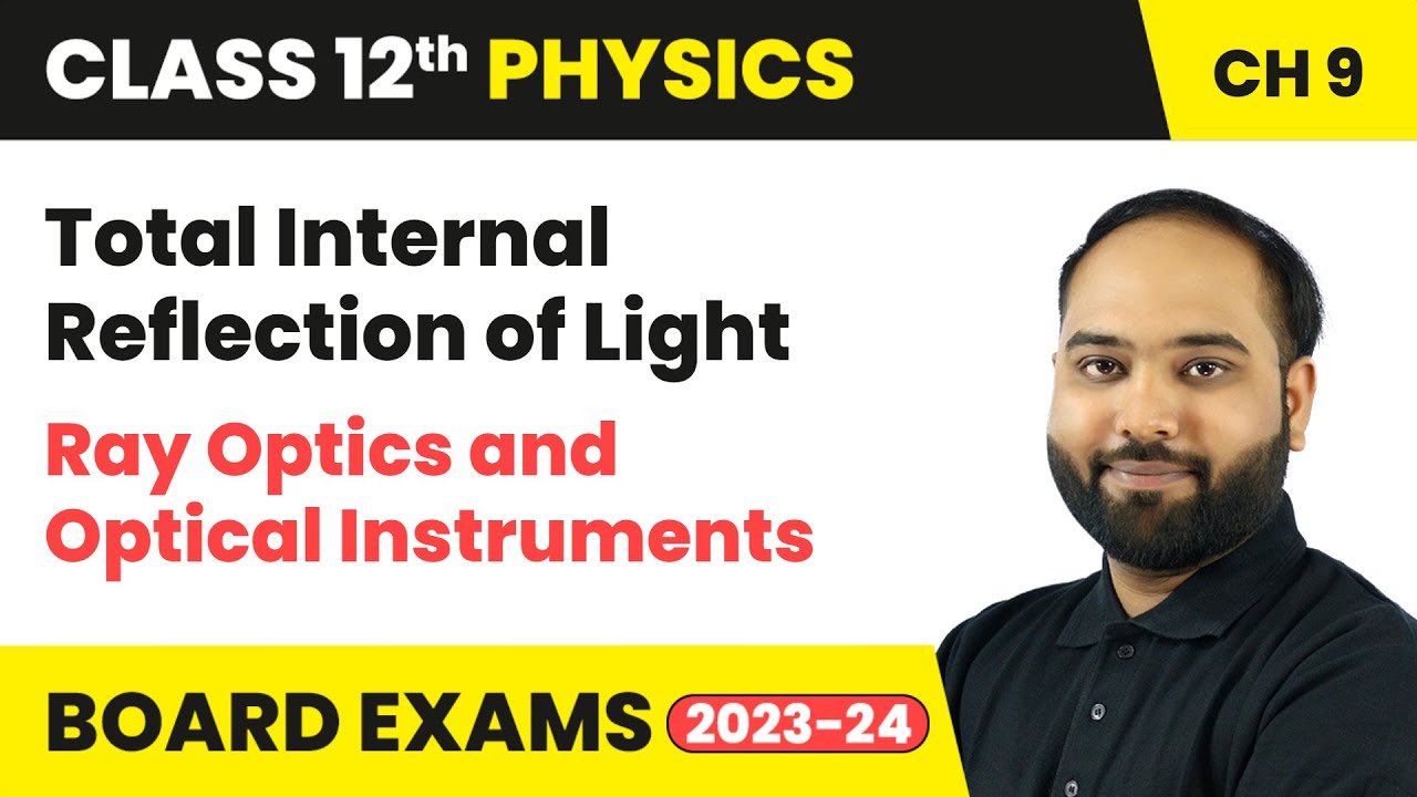 Total Internal Reflection of Light - Ray Optics and Optical Instruments | Class 12th Physics CH 9