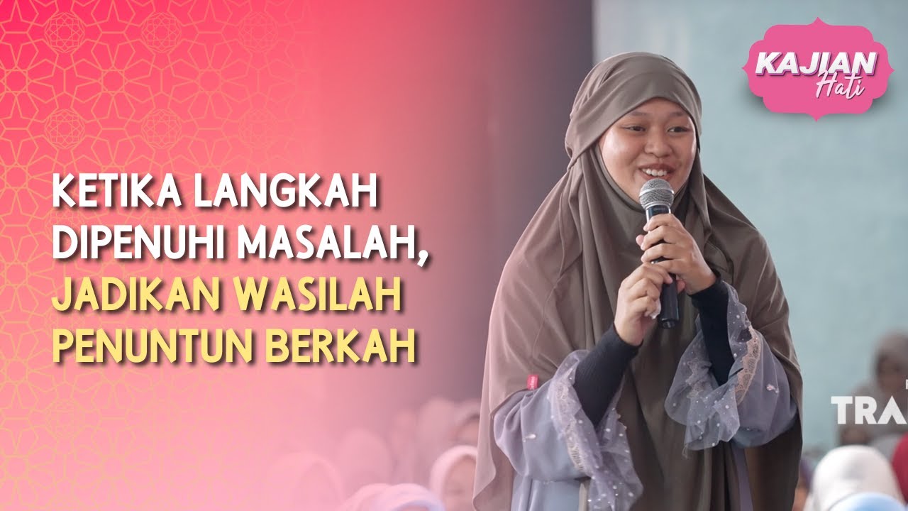 Ketika Langkah Dipenuhi Masalah, Jadikan Wasilah Penuntun Berkah - KAJIAN HATI (12/07/26) P3