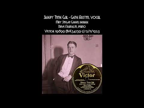 Sleepy Time Gal  - Gene Austin, vocal - Victor 19899 (BVE34139-2) 12/11/1925