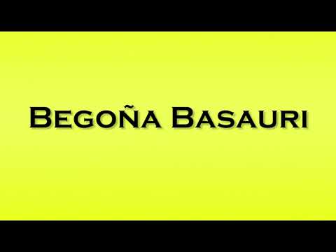 Pronunciation of Begona Basauri