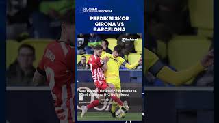 Prediksi Skor Girona vs Barcelona Liga Spanyol, Barca Diunggulkan Bisa Curi 3 Poin