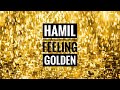 Hamil - Feeling Golden - I Feel Golden I Feel Like Glitter On My Shoulders (Looped)