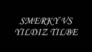 SMERKY VS YILDIZ TILBE