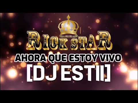 AHORA QUE ESTOY VIVO - RICK STAR LA DINASTÍA MUSICAL - DJESTII COLOMBIA