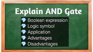 Explain AND gate with Boolean expression and truth table. /Application/ Advantages/ Disadvantages .