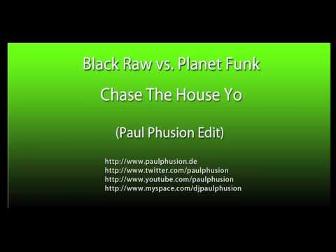 Black Raw vs. Planet Funk - Chase The House Yo (Paul Phusion Edit)