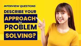 Describe your approach to problem-solving | Job Interview Questions & Answers