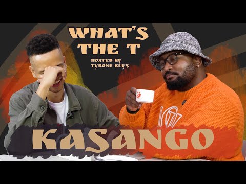 WHAT'S THE T | KASANGO