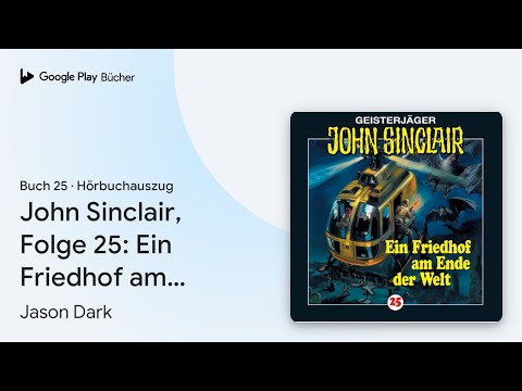 „John Sinclair, Folge 25: Ein Friedhof am Ende…“ von Jason Dark · Hörbuchauszug