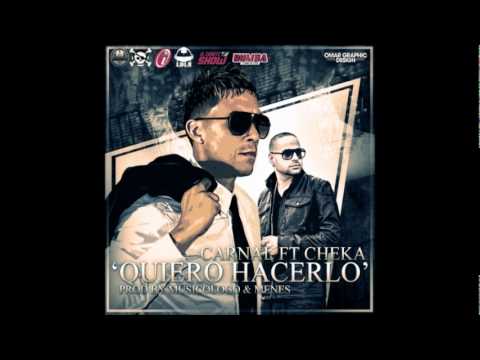 Carnal Ft. Cheka - Quiero Hacerlo (ORIGINAL)