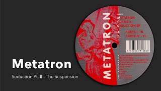 Metatron: Seduction Pt. II - The Suspension [from Seduction EP, Praxis 8, 1994]