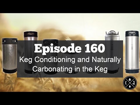 Keg Conditioning and Naturally Carbonating in the Keg -- Ep. 160
