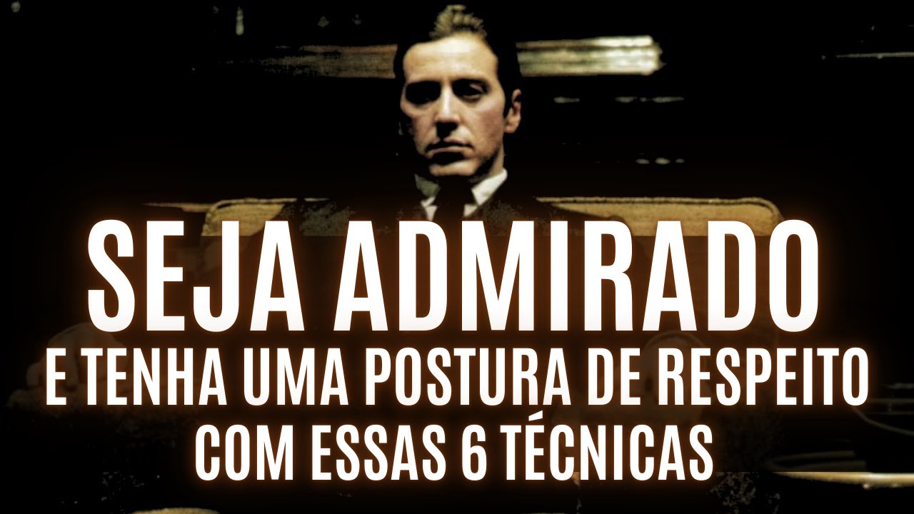 6 TÉCNICAS para TER POSTURA E SER ADMIRADO | seja inteligente e respeitado
