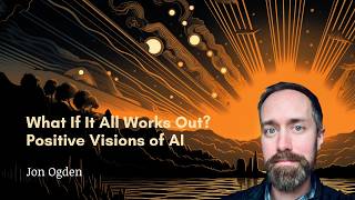 What If It All Works Out? Positive Visions of AI