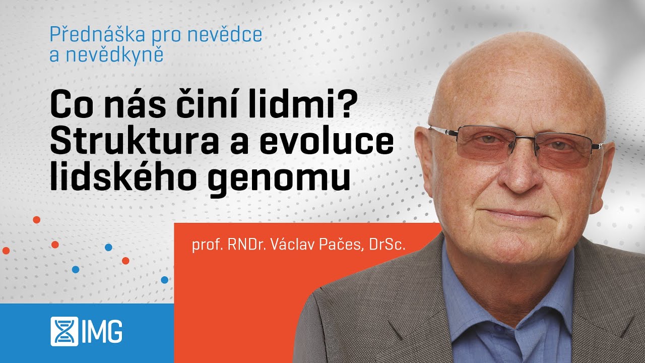 Co nás činí lidmi? Struktura a evoluce lidského genomu - Přednáška pro nevědce a nevědkyně
