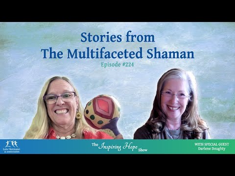 Stories from the Multifaceted Shaman - Darlene Doughty - Inspiring Hope #224
