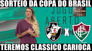💢🤍VASCO X FLUMINENSE! SORTEIO DA COPA DO BRASIL 2026 DEFINE CLÁSSICO CARIOCA! 🔥⚽