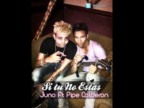 Juno ft. Pipe Calderon - Si Tu No Estas (Prod. By Fade El De La Presion Y ALX) ★COMPLETA NEW★