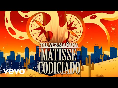 Matisse, Codiciado - Tal Vez Mañana (Letra/Lyrics)