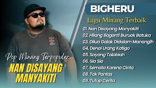 Download lagu BIGHERU - NAN DISAYANG MANYAKITI | HILANG BAGANTI BURUAK BATUKA || LAGU MINANG TERPOPULER 2025 mp3