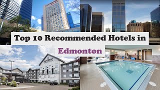 Top 10 Recommended Hotels In Edmonton | Luxury Hotels In Edmonton