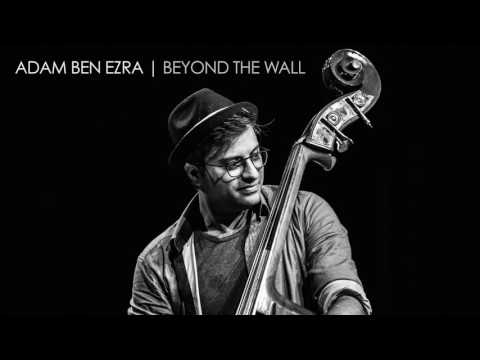 Adam Ben Ezra Trio - Beyond The Wall ♫