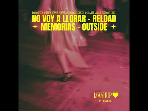 DJ Dama - No Voy A Llorar x Reload x Memorias x Outside (Mashup)